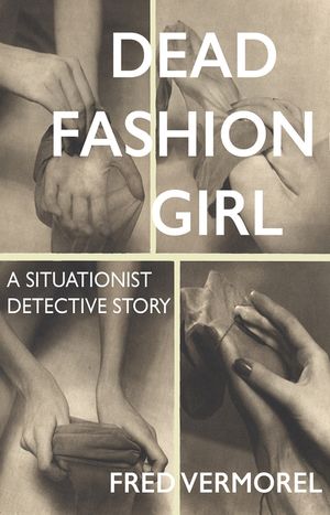 Dead Fashion Girl: A Situationist Detective Story image number 0