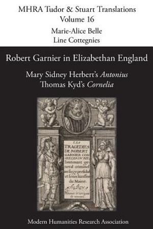 Robert Garnier in Elizabethan England: Mary Sidney Herbert's 'Antonius' and Thomas Kyd's 'Cornelia' image number 0