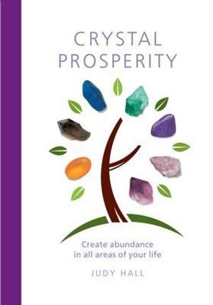 Crystal Prosperity: Creating Abundance in All Areas of Your Life. Judy Hall image number 0