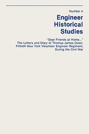 "dear Friends at Home..." the Letters and Diary of Thomas James Owen, Fiftieth New York Volunteer Engineer Regiment During the Civil War image number 0