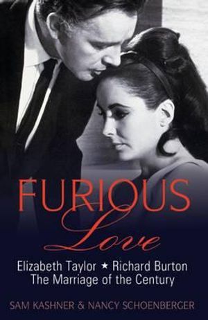 Furious Love: Elizabeth Taylor, Richard Burton, the Marriage of the Century. Sam Kashner & Nancy Schoenberger image number 0