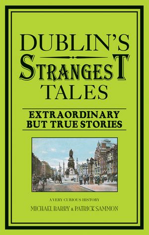 Dublin's Strangest Tales: Extraordinary But True Stories image number 0