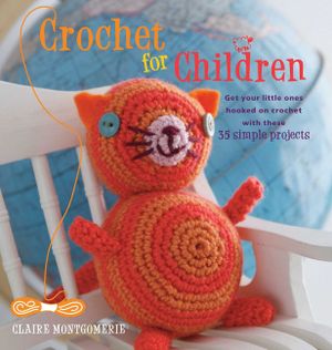 Crochet for Children: Get Your Little Ones Hooked on Crochet with These 35 Simple Projects image number 0