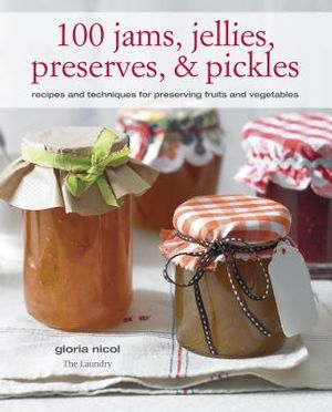 100 Jams, Jellies, Preserves & Pickles: Recipes and Techniques for Preserving Fruits and Vegetables image number 0