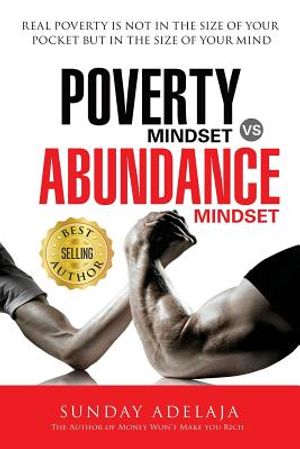 Poverty Mindset Vs Abundance Mindset: Poverty Mindset Vs Abundance Mindset: Real poverty is not in the size of your pocket but in the size of your min image number 0