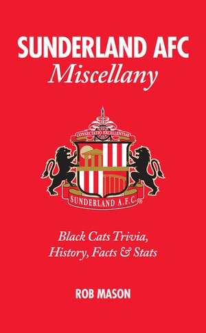 Sunderland Afc Miscellany: Black Cats Trivia, History, Facts & STATS image number 0