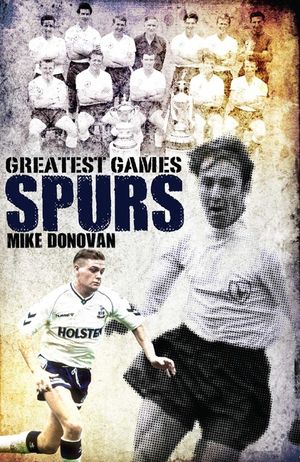 Spurs Greatest Games: Tottenham Hotspur's 50 Finest Matches image number 0