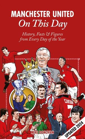 Manchester United on This Day: History, Facts & Figures from Every Day of the Year image number 0