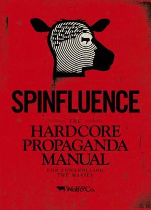 Spinfluence: The Hardcore Propaganda Manual for Controlling the Masses image number 0