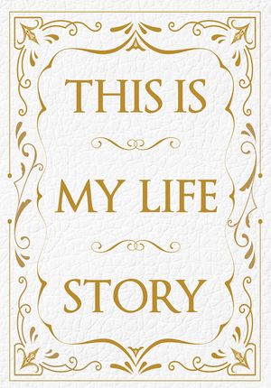 This Is My Life Story: The Easy Autobiography for Everyone image number 0