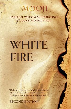 White Fire (2ND EDITION): Spiritual Insights and Teachings of Advaita Master Mooji image number 0