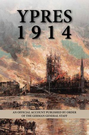 Ypres, 1914: An Official Account Published by Order of the German General Staff; Translated by G.C.W image number 0