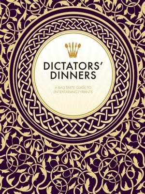 Dictators? Dinners: A Bad Taste Guide to Entertaining Tyrants image number 0