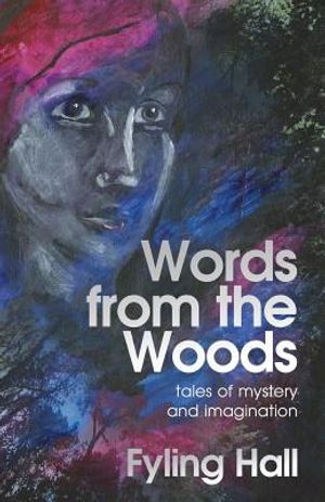 Words from the Woods: tales of mystery and imagination image number 0