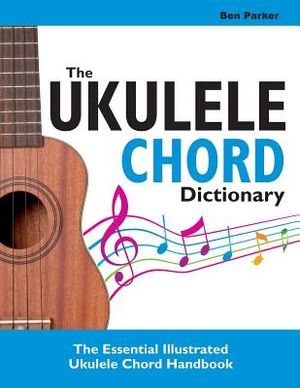 The Ukulele Chord Dictionary: The Essential Illustrated Ukulele Chord Handbook image number 0