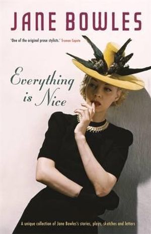 Everything Is Nice: The Collected Stories of Jane Bowles. by Jane Bowles image number 0