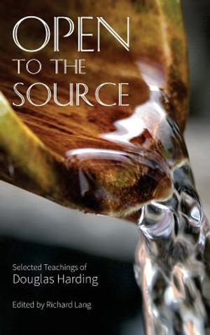 Open To The Source: Selected Teachings of Douglas Harding image number 0