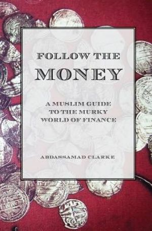 Follow the Money - A Muslim Guide to the Murky World of Finance image number 0