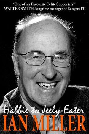 From Habbie to Jeely-Eater - Ian Miller An Autobiography image number 0