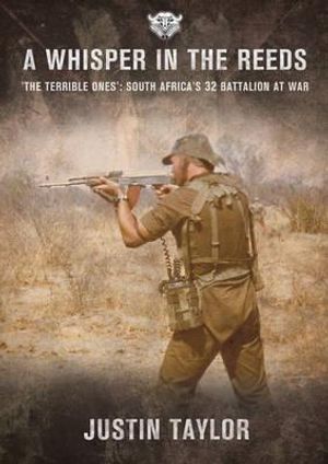A Whisper in the Reeds: 'the Terrible Ones' - South Africa's 32 Battalion at War image number 0