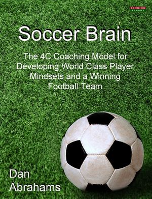 Soccer Brain: The 4C Coaching Model for Developing World Class Player Mindsets and a Winning Football Team image number 0