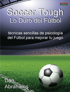 Soccer Tough - Lo Duro del Futbol: Tecnicas Sencillas de Psicologia del Futbol Para Mejorar Tu Juego image number 0
