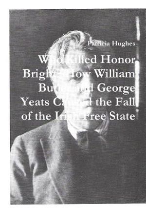 Who Killed Honor Bright? How William Butler and George Yeats Caused the Fall of the Irish Free State image number 0