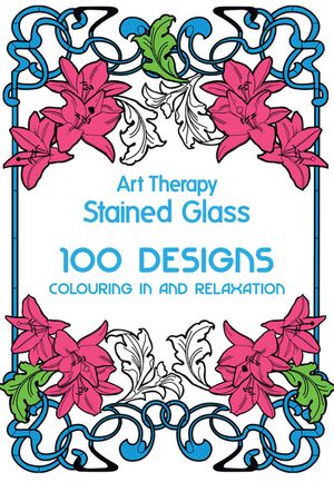 Art Therapy: Stained Glass: 100 Designs for Colouring in and Relaxation image number 0