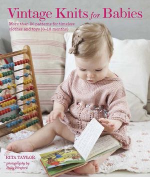 Vintage Knits for Babies: 30 Patterns for Timeless Clothes, Toys and Gifts (0-18 Months) image number 0