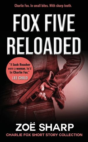 Fox Five Reloaded: Charlie Fox Short Story Collection image number 0