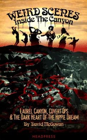 Weird Scenes Inside the Canyon: Laurel Canyon, Covert Ops & the Dark Heart of the Hippy Dream image number 0