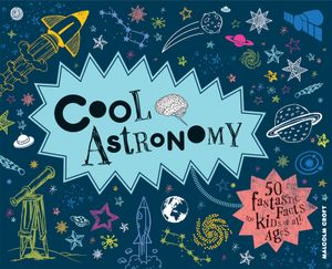 Cool Astronomy: 50 Fantastic Facts for Kids of All Ages image number 0