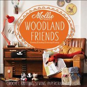 Mollie Makes: Woodland Friends : Crochet, Knitting, Sewing, Papercraft and More image number 0