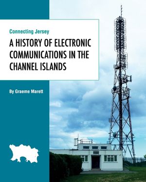 Connecting Jersey: A History of Electronic Communications in the Channel Islands image number 0