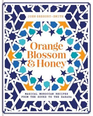 Orange Blossom & Honey: Magical Moroccan Recipes from the Souks to the Sahara image number 0