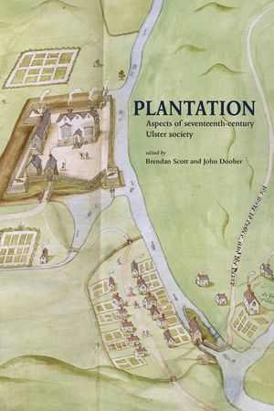Plantation: Aspects of seventeenth-century Ulster society image number 0