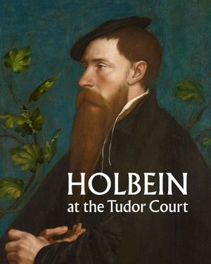 Holbein at the Tudor Court image number 0