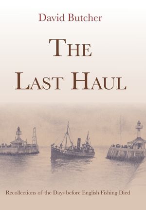 The Last Haul: Recollections of the Days before English Fishing Died image number 0