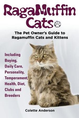 RagaMuffin Cats, The Pet Owners Guide to Ragamuffin Cats and Kittens Including Buying, Daily Care, Personality, Temperament, Health, Diet, Clubs and B image number 0