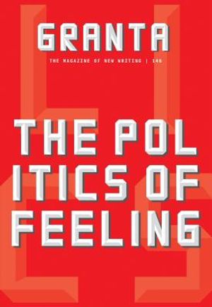 Granta 146: The Politics of Feeling image number 0