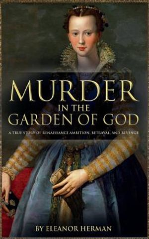 Murder in the Garden of God: A True Story of Renaissance Ambition, Betrayal and Revenge image number 0