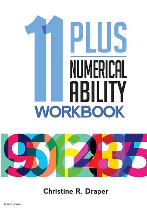 11 Plus Numerical Ability Workbook: A workbook teaching all the maths techniques required for success in all 11 Plus examinations image number 0
