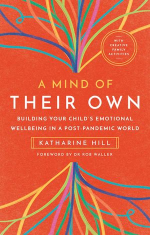 A Mind of Their Own: Building Your Child's Emotional Wellbeing in a Post-Pandemic World image number 0