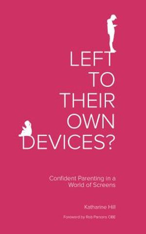 Left to Their Own Devices?: Confident Parenting in a World of Screens image number 0