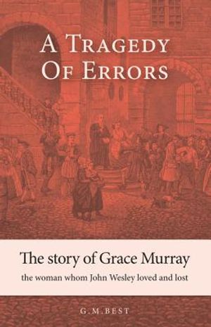 A Tragedy of Errors: The Story of Grace Murray the Woman Whom John Wesley Loved and Lost image number 0