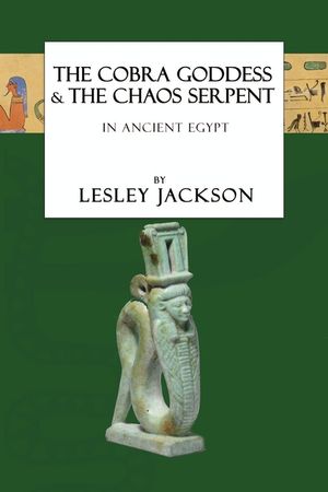 The Cobra Goddess & the Chaos Serpent: in Ancient Egypt image number 0