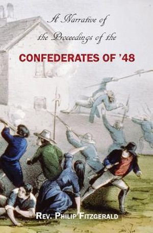 A Narrative of the Proceedings of the Confederates of '48: From the suspension of the Habeas Corpus Act, to their final dispersion at Ballingarry image number 0