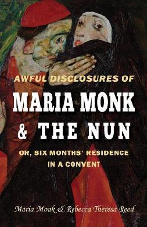 Awful Disclosures of Maria Monk & The Nun; or, Six Months' Residence in a Convent image number 0
