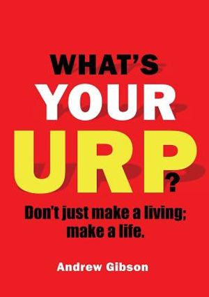 What's Your Urp?: Don't just make a living; make a life. image number 0