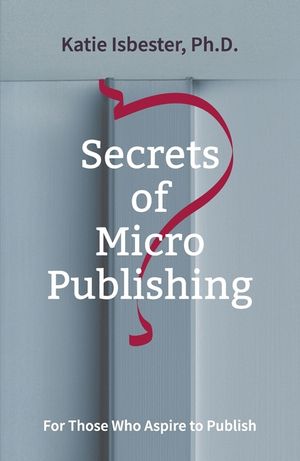 Secrets of MicroPublishing: For Those Who Aspire to Publish image number 0